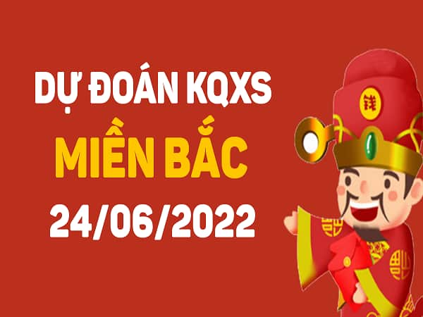 dự đoán xsmb ngày 24/6/2022