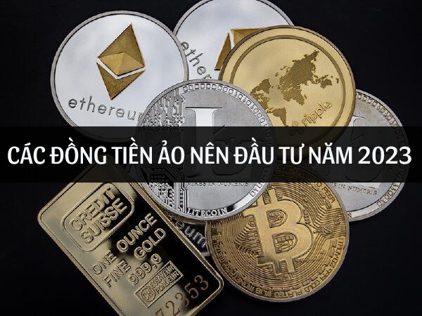 Các đồng tiền ảo nên đầu tư nhất năm 2023