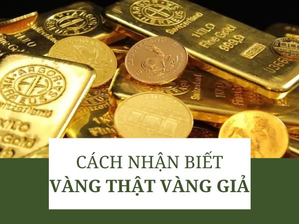 Cách nhận biết vàng thật vàng giả đơn giản