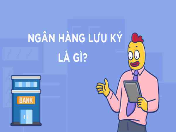 Ngân hàng lưu ký là gì?