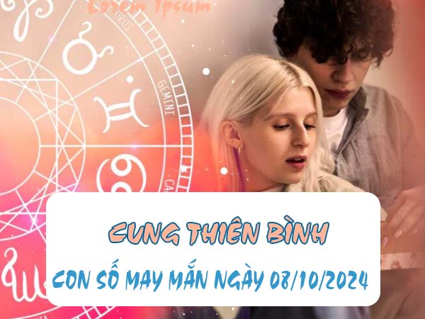 Nhận định con số may mắn cung Thiên Bình ngày 8/10/2024