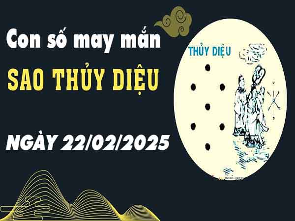 Con số may mắn sao Thủy Diệu ngày 22/2/2025 thứ 7 hôm nay