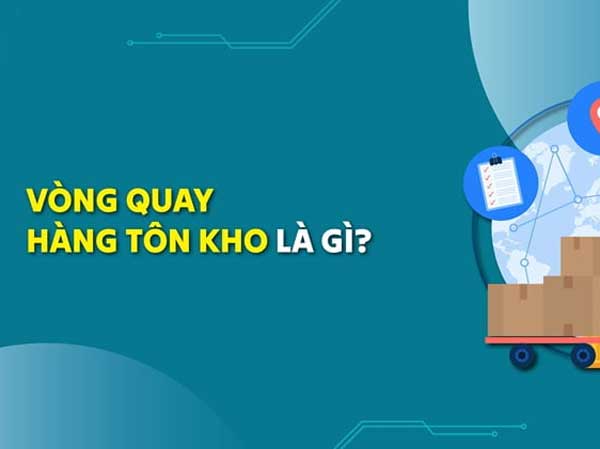 Vòng quay hàng tồn kho là chỉ số tài chính cho biết số lần hàng tồn kho
