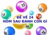 Hôm trước đề về 24 hôm sau đánh con gì phát lộc Hôm trước đề về 24 hôm sau đánh con gì phát lộc