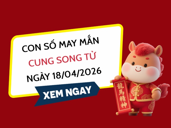 con số may mắn ngày 18/04/2026 cung Song Tử