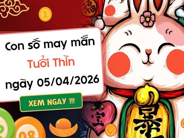 Lộc phát với con số may mắn ngày 05/04/2026 tuổi Thìn con số may mắn ngày 05/04/2026 tuổi Thìn