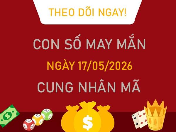 Con số may mắn hôm nay 17/5/2026 chủ nhật cung Nhân Mã