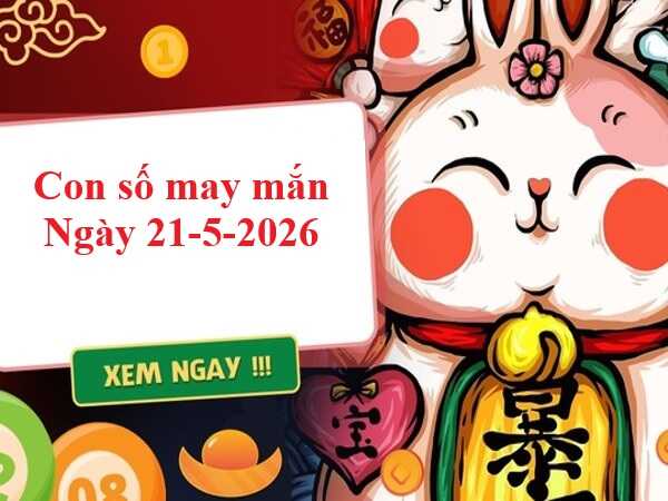 Con số may mắn ngày 21/5/2026 của 12 cung hoàng đạo