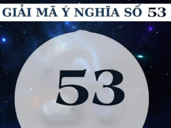 Ý nghĩa số 53 theo quan niệm dân gian