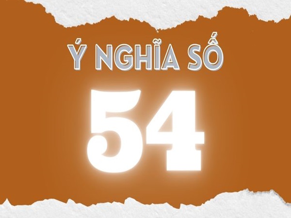 Số 54 hợp với những mệnh nào, tuổi nào?