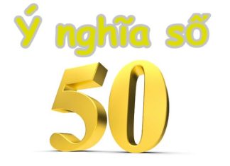 Phân tích ý nghĩa số 50 theo thần số học phong thủy Phân tích ý nghĩa số 50 theo thần số học phong thủy