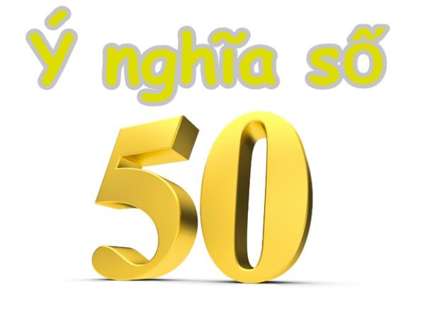 Phân tích ý nghĩa số 50 theo thần số học phong thủy
